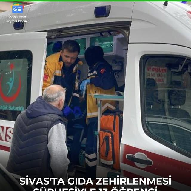 Sivas'ta Okul Etkinliğinde Gıda Zehirlenmesi Şüphesi: 13 Öğrenci Hastaneye Kaldırıldı