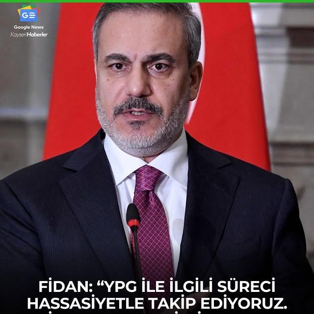Dışişleri Bakanı Fidan: YPG Süreci Hassasiyetle Takip Ediliyor