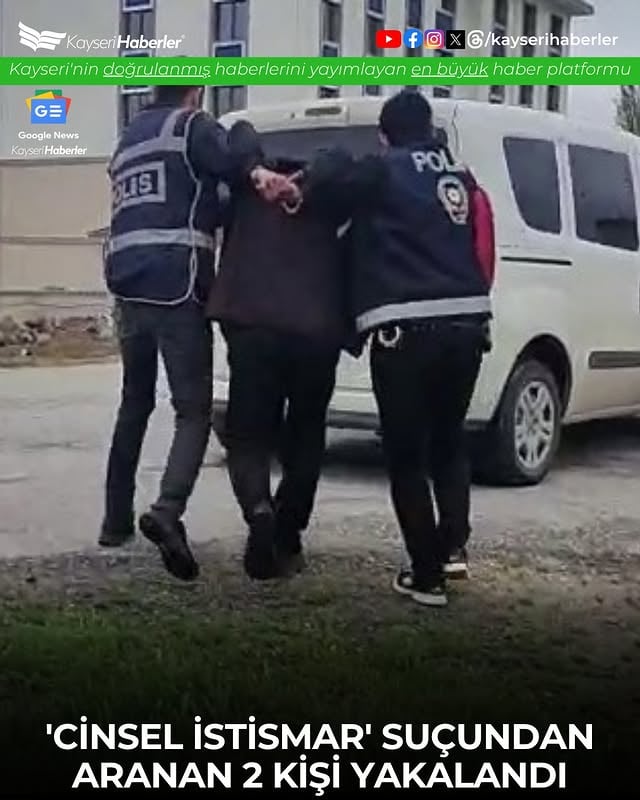 Kayseri'de Cinsel İstismar Suçluları Yakalandı: 15 Yıl ve 25 Yıl Hapis Cezası