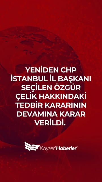 CHP İstanbul İl Başkanlığı'nda Görev Devamı: Özgür Çelik'in Tedbir Kararı Onaylandı